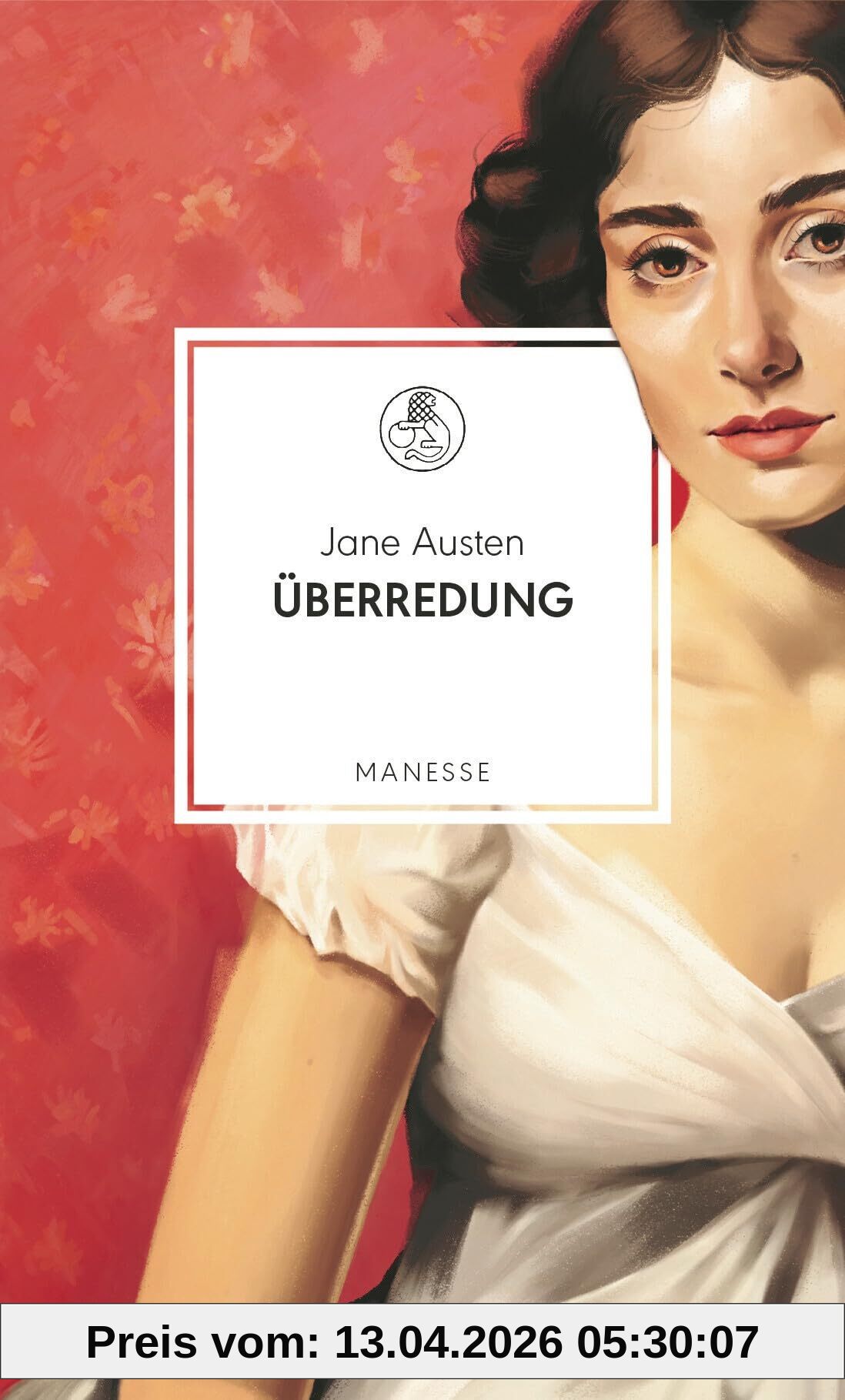 Überredung: Roman. Neu übersetzt von Andrea Ott, mit einem Nachwort von Barbara Vinken (Manesse Bibliothek, Band 38)