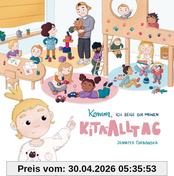 Komm, ich zeige dir meinen Kita-Alltag: Ein Kinderbuch für die Kitaeingewöhnung von Jennifer Turbanska: Kindergarten, Eingewöhnung