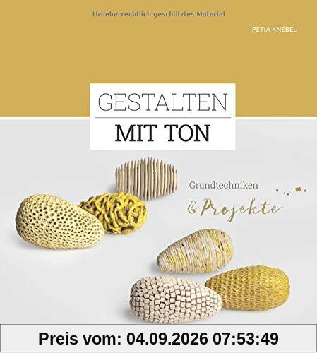 Gestalten mit Ton: Grundtechniken und Projekte