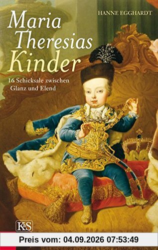 Maria Theresias Kinder: 16 Schicksale zwischen Glanz und Elend