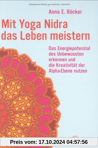 Mit Yoga-Nidra das Leben meistern: Das Energiepotenzial des Unbewussten erkennen und die Kreativität der Alpha-Ebene nut