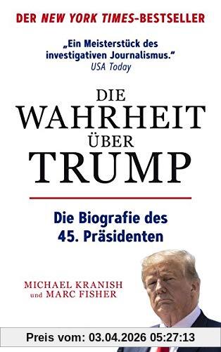 Die Wahrheit über Trump: Die Biografie des 45. Präsidenten