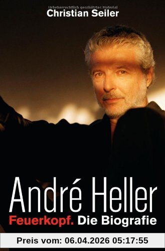 André Heller: Feuerkopf. Die Biografie