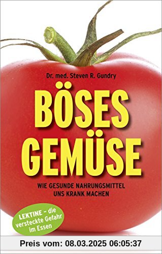 Böses Gemüse: Wie gesunde Nahrungsmittel uns krank machen. Lektine - die versteckte Gefahr im Essen