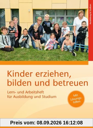 Kinder erziehen, bilden und betreuen - Neubearbeitung: Lern- und Arbeitsheft für Ausbildung und Studium