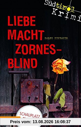 Liebe macht zornesblind: Südtirolkrimi Band 2