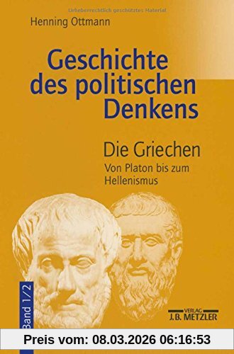 Henning Ottmann Geschichte Des Politischen Denkens. Die Griechen. Band 1/2. Von Platon Bis Zum Hellenismus.