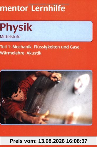 Physik. Mechanik, Flüssigkeiten und Gase, Wärmelehre, Akustik. Mittelstufe 1. Mit ausführlichem Lösungsteil zum Heraustrennen. (Lernmaterialien)