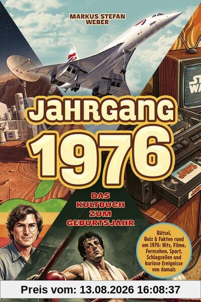 Jahrgang 1976 – Das Kultbuch zum Geburtsjahr: Rätsel, Quiz & Fakten rund um 1976: Hits, Filme, Fernsehen, Sport, Schlagzeilen und kuriose Ereignisse von damals - Das ideale Geschenk