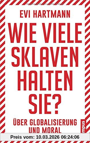 Evi Hartmann Wie Viele Sklaven Halten Sie?, Über Globalisierung Und Moral