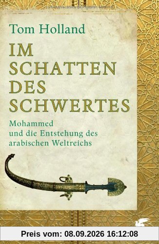 Im Schatten des Schwertes: Mohammed und die Entstehung des arabischen Weltreichs