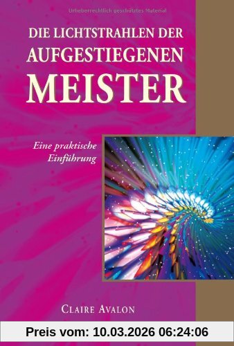 Claire Avalon Die Lichtstrahlen Der Aufgestiegenen Meister, Eine Praktische Einführung