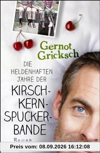 Die heldenhaften Jahre der Kirschkernspuckerbande: Roman