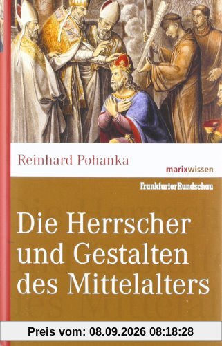 Die Herrscher und Gestalten des Mittelalters. marixwissen