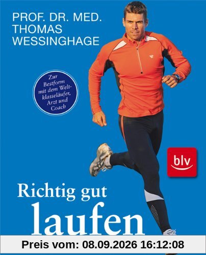 Richtig gut laufen: Zur Bestform mit dem Weltklasseläufer, Arzt und Coach