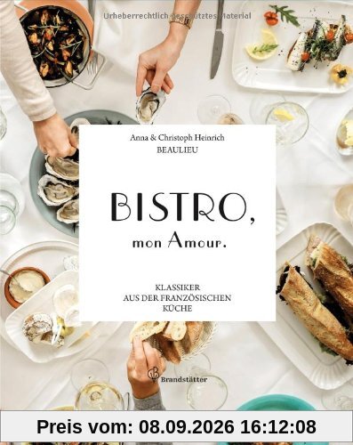 Le Bistro, mon Amour! - Die Klassiker der französischen Küche: Klassiker aus der französischen Küche