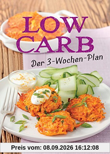 Low Carb: Der 3-Wochen-Plan: Rezepte zum Abnehmen für morgens, mittags, abends