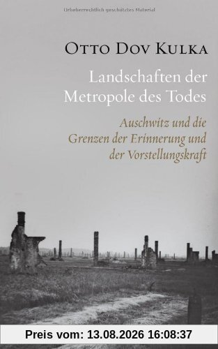 Landschaften der Metropole des Todes: Auschwitz und die Grenzen der Erinnerung und der Vorstellungskraft