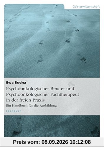 Psychoonkologischer Berater und Psychoonkologischer Fachtherapeut in der freien Praxis: Ein Handbuch für die Ausbildung
