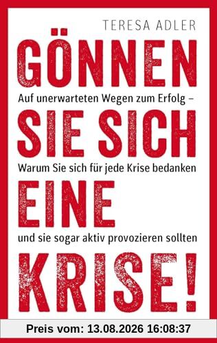 Gönnen Sie sich eine Krise!: Auf unerwarteten Wegen zum Erfolg – Warum Sie sind für jede Krise bedanken und sie sogar aktiv provozieren sollten: Auf ... Das Coaching für persönliches Wachstum