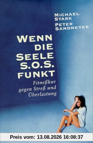 Wenn die Seele SOS funkt. Fitnesskur gegen Streß und Überlastung