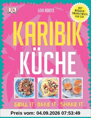 Karibik-Küche: Grill it· Bake it · Shake it