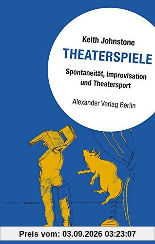 Theaterspiele: Spontaneität, Improvisation und Theatersport