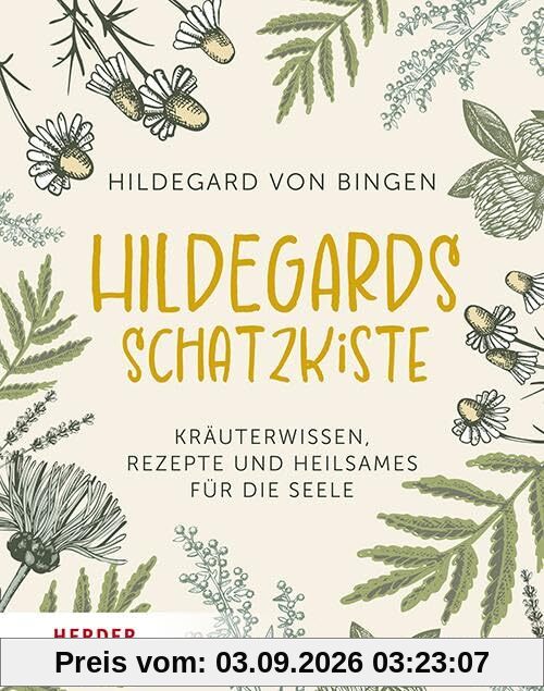 Hildegards Schatzkiste: Kräuterwissen, Rezepte und Heilsames für die Seele