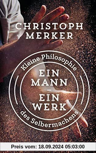 Ein Mann, ein Werk: Kleine Philosophie des Selbermachens