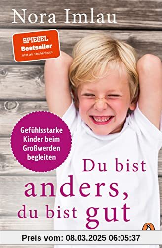 Du bist anders, du bist gut: Gefühlsstarke Kinder beim Großwerden begleiten