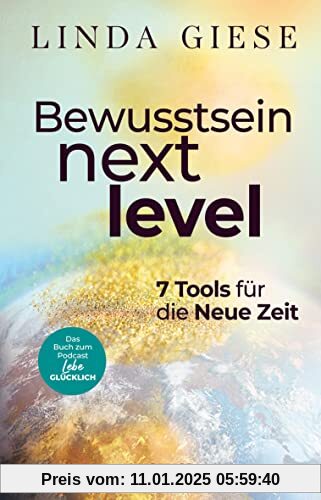 Bewusstsein Next Level: 7 Tools für die Neue Zeit