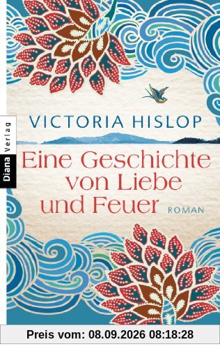 Eine Geschichte von Liebe und Feuer: Roman