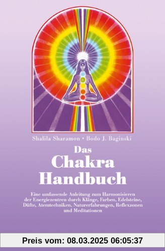 Das Chakra- Handbuch. Vom grundlegenden Verständnis zur praktischen Anwendung