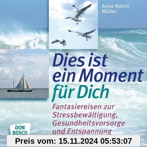 Dies ist ein Moment für dich 15 Fantasiereisen zur Stressbewältigung, Gesundheitsvorsorge und Entspannung