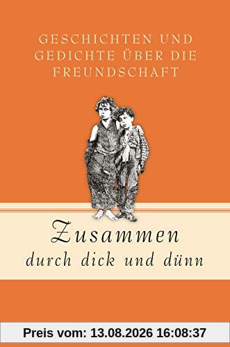 Zusammen durch dick und dünn: Geschichten und Gedichte über die Freundschaft