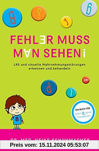 Fehler muss man sehen - NEUAUFLAGE: LRS und visuelle Wahrnehmungsstörungen erkennen und behandeln