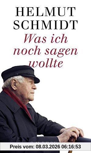 Helmut Schmidt Was Ich Noch Sagen Wollte