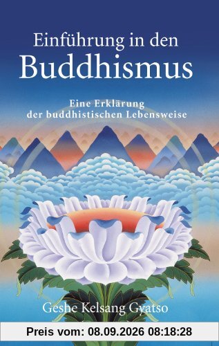 Einführung in den Buddhismus: Eine Erklärung der buddhistischen Lebensweise