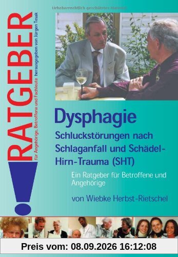 Dysphagie: Schluckstörungen nach Schlaganfall und Schädel-Hirn-Trauma (SHT). Ein Ratgeber für Betroffene und Angehörige
