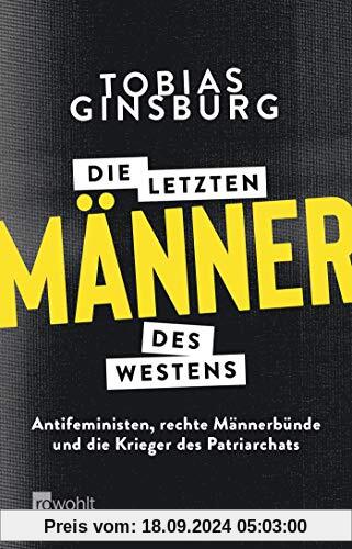 Die letzten Männer des Westens: Antifeministen, rechte Männerbünde und die Krieger des Patriarchats