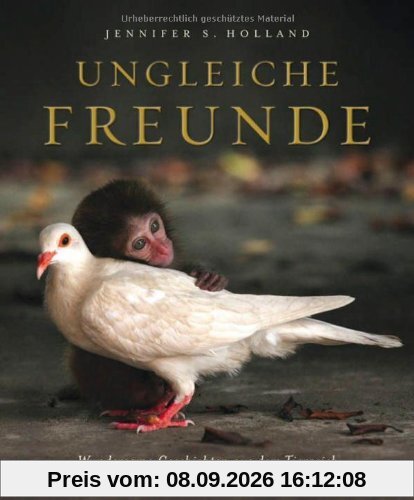 Ungleiche Freunde: Wundersame Geschichten aus dem Tierreich