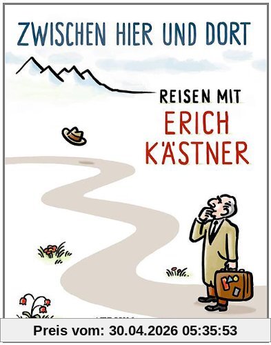 Zwischen hier und dort: Reisen mit Erich Kästner