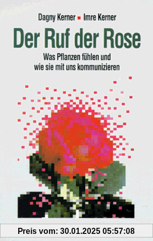 Der Ruf der Rose: Was Pflanzen fühlen und wie sie mit uns kommunizieren