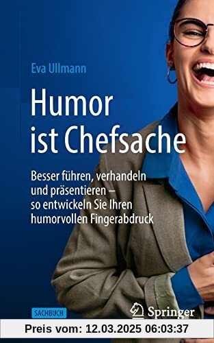 Humor ist Chefsache: Besser führen, verhandeln und präsentieren – so entwickeln Sie Ihren humorvollen Fingerabdruck