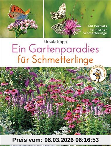 Ursula Kopp Ein Gartenparadies Für Schmetterlinge. Die Schönsten Blumen, Stauden, Kräuter Und Sträucher Für Falter Und Ihre Raupen. Artenschutz Und