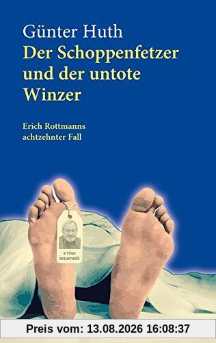 Der Schoppenfetzer und der untote Winzer: Erich Rottmanns achtzehnter Fall