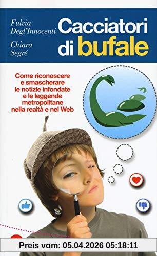 Cacciatori di bufale. Come riconoscere e smascherare le notizie infondate e le leggende metropolitane nella realtà e nel Web (Guide)