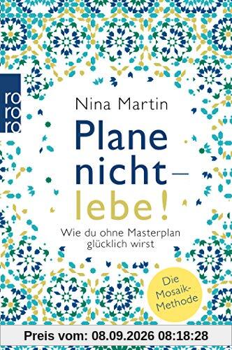 Plane nicht - lebe!: Wie du ohne Masterplan glücklich wirst