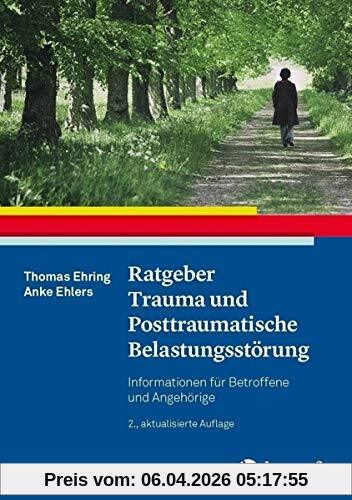 Ratgeber Trauma und Posttraumatische Belastungsstörung: Informationen für Betroffene und Angehörige (Ratgeber zur Reihe »Fortschritte der Psychotherapie«)