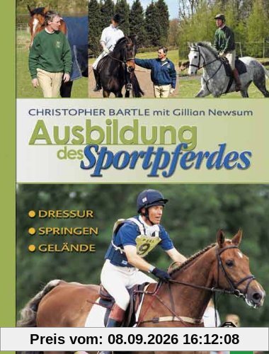 Ausbildung des Sportpferdes: Dressur - Springen - Gelände